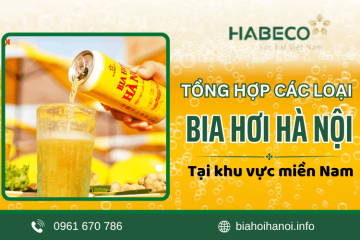 Tổng hợp các loại bia hơi Hà Nội bán chạy tại miền Nam