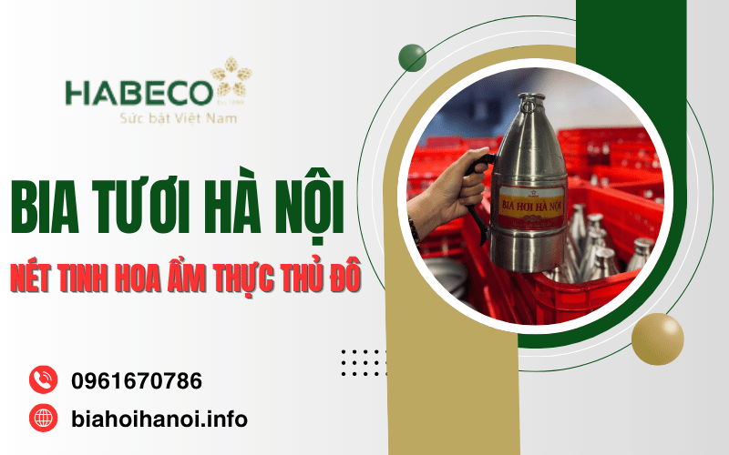 Bia tươi Hà Nội – Nét tinh hoa văn hóa trong từng giọt men