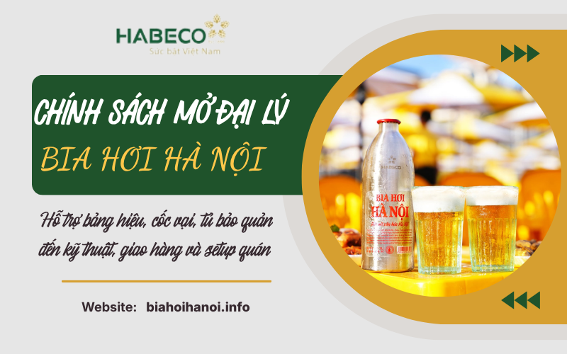 Chính sách mở đại lý bia hơi Hà Nội – Hỗ trợ điểm bán mới cực ưu đãi