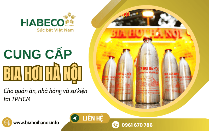 Nhà cung cấp bia hơi Hà Nội cho nhà hàng, quán ăn, sự kiện uy tín tại TPHCM